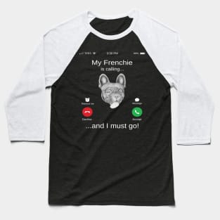 My Frenchie is calling and i must go funny French Buldog lovers Baseball T-Shirt